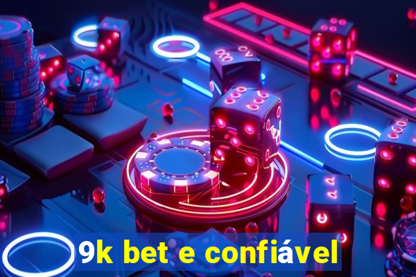 9k bet e confiável